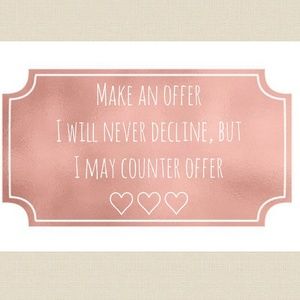I LOVE OFFERS & NEGOTIATING